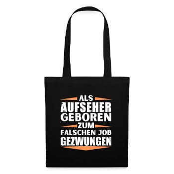 Aufseher im falschen Job gelandet - Stoffbeutel - Schwarz - Vorne