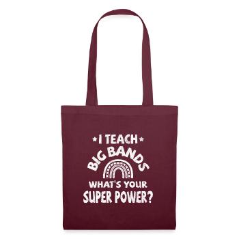 I teach Big Bands, what's your super power? - Tote Bag - burgundy - Front