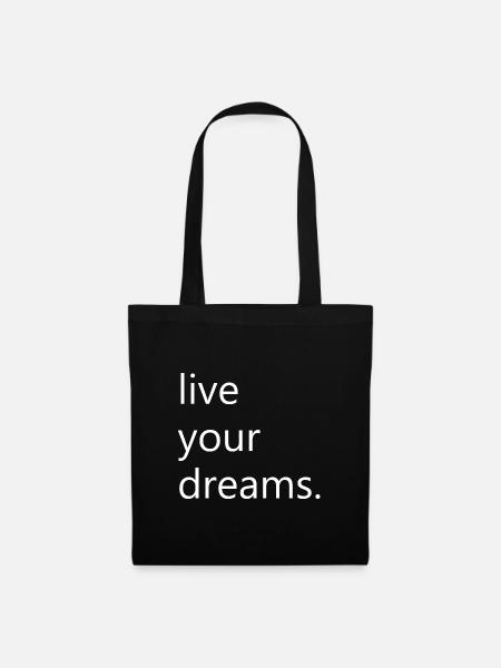 live your dreams. - Stoffbeutel - Schwarz