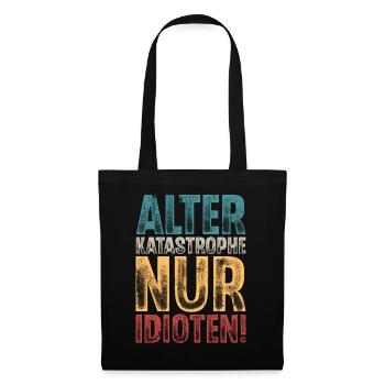 Alter Katastrophe Nur Idioten - Stoffbeutel - Schwarz - Vorne