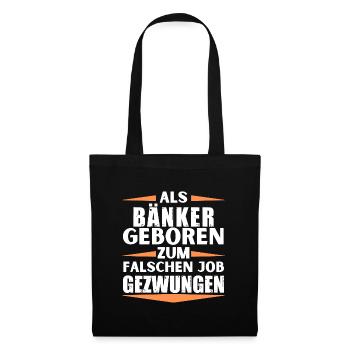 Bänker im falschen Job gelandet - Stoffbeutel - Schwarz - Vorne