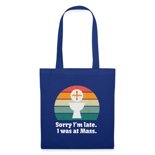 Sorry I'm late I was at Mass - Tote Bag
