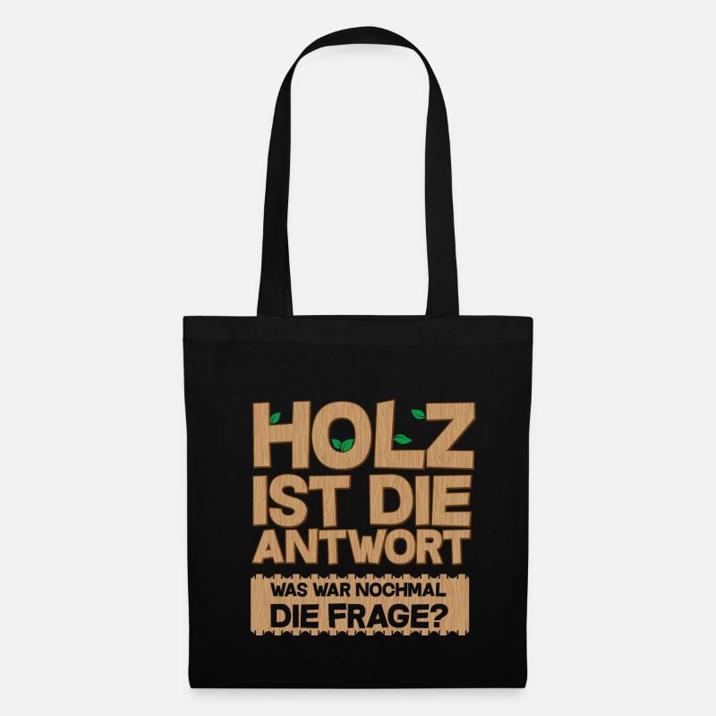 Holz ist die Antwort Forstwirt Holz machen - Stoffbeutel - Schwarz