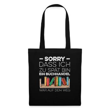 Sorry Dass Ich Zu Spät Bin Ein Buchhandel War Auf - Stoffbeutel - Schwarz - Vorne