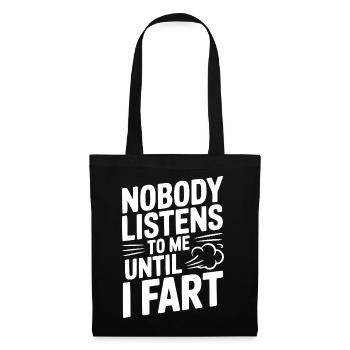 Nobody Listens To Me Until I Fart - Tote Bag - black - Front