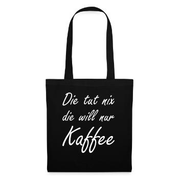 Die Tut Nix Die Will Nur Kaffee Espresso Koffein - Stoffbeutel - Schwarz - Vorne