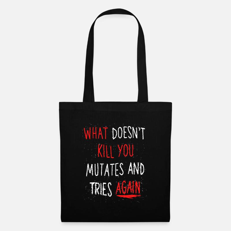 What doesn't kill you mutates and tries again - Stoffbeutel - Schwarz