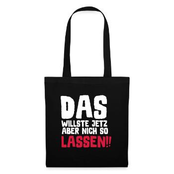 SPRUCH, DAS WILLSTE JETZ ABER NICH SO LASSEN!! - Stoffbeutel - Schwarz - Vorne