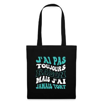 J'ai pas toujours raison mais j'ai jamais tort - Sac en tissu - noir - Devant