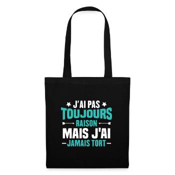 J'ai pas toujours raison mais J'ai jamais tort - Sac en tissu - noir - Devant