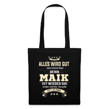 Alles wird gut denn Maik Ist da T-Shirt - Stoffbeutel - Schwarz - Vorne