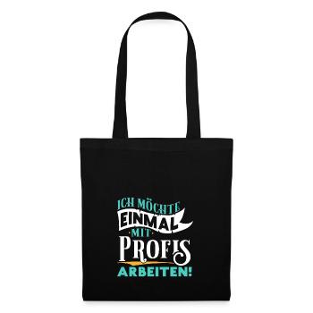 Ich möchte einmal mit Profis arbeiten - Arbeit Job - Stoffbeutel - Schwarz - Vorne