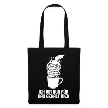 Ich bin nur fürs Gehalt hier. - Stoffbeutel - Schwarz - Vorne