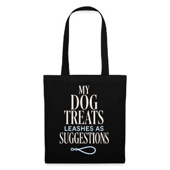 My Dog Treats Leashes as Suggestions - Stoffbeutel - Schwarz - Vorne