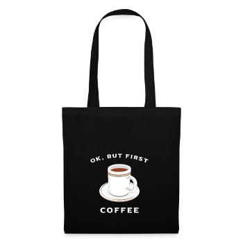 Ok but first coffee! - Stoffbeutel - Schwarz - Vorne