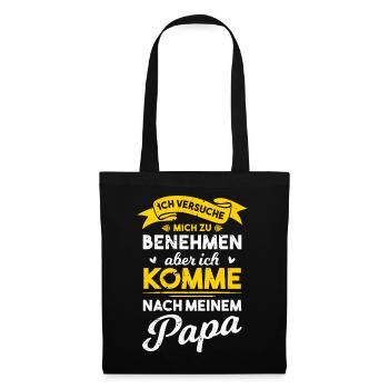 Benehmen? Ich komme nach meinem Papa - Stoffbeutel - Schwarz - Vorne