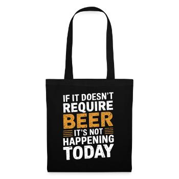 It Doesn't Require Beer It's Not Happening Today 3 - Stoffbeutel - Schwarz - Vorne