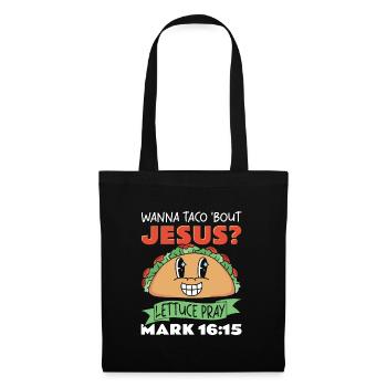 Lustiger Spruch Wanna Taco Bout Jesus Lettuce Pray - Stoffbeutel - Schwarz - Vorne
