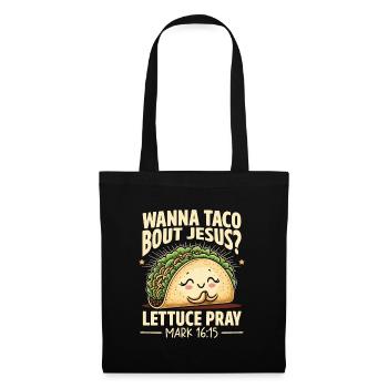 Lustig Witzig Wanna Taco Bout Jesus Lettuce Pray - Stoffbeutel - Schwarz - Vorne