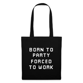 Born to party, forced to work - Tote Bag - black - Front