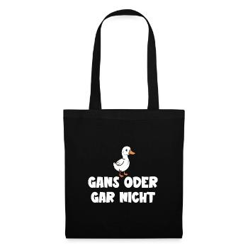 Ganz oder gar nicht ein lustiges Gans Spruch - Stoffbeutel - Schwarz - Vorne