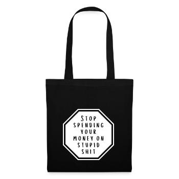 stop spending your money on stupid shit - Stoffbeutel - Schwarz - Vorne