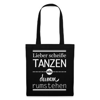 lieber scheiße tanzen als dumm rumstehen Spruch - Stoffbeutel - Schwarz - Vorne