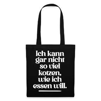 Ich kann gar nicht so viel kotzen wie ich essen .. - Stoffbeutel - Schwarz - Vorne