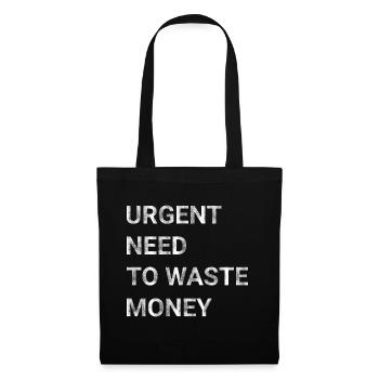 Urgent Need To Waste Money - Tote Bag - black - Front
