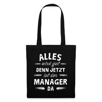 Alles wird gut denn jetzt ist der Manager da - Stoffbeutel - Schwarz - Vorne