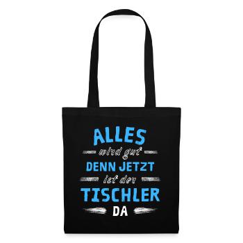 Alles wird gut denn jetzt ist der Tischler da - Stoffbeutel - Schwarz - Vorne