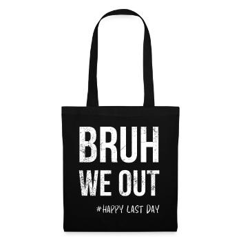 Bruh We Out -#Happy Last Day - Tote Bag - black - Front