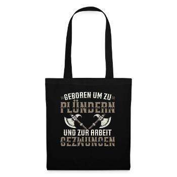 Geboren Um Zu Plündern Und Zur Arbeit Gezwungen - Stoffbeutel - Schwarz - Vorne