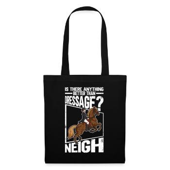 Gibt es etwas Besseres als Dressurreiten? Neigh - - Stoffbeutel - Schwarz - Vorne