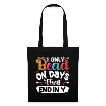 I only bead on days that end in y - Tote Bag - black - Front