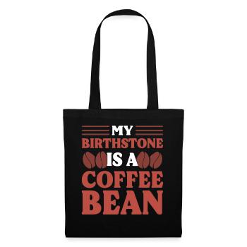 My Birthstone Is A Coffee Bean Kaffeesüchtiger - Stoffbeutel - Schwarz - Vorne