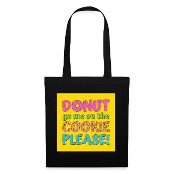 Poster sticker donut go me on the cookie please - Tote Bag - black - Front