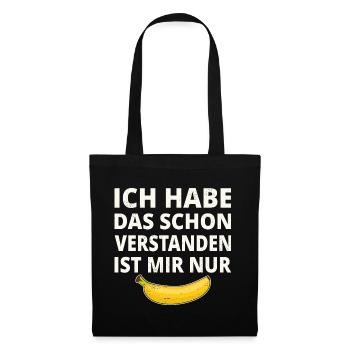 Ich Habe das schon Verstanden Ist Mir Nur Banane - Stoffbeutel - Schwarz - Vorne