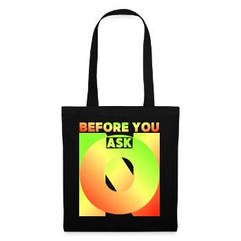 Before You Ask, Before You Ask, Funny Saying - Tote Bag - black - Front