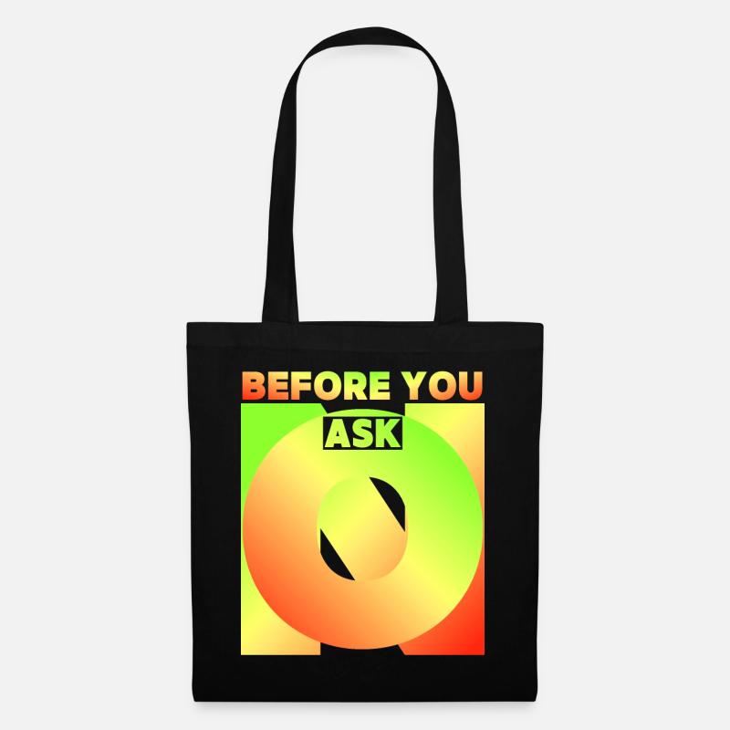 Before You Ask, Bevor Du Fragst, Lustiger Spruch - Stoffbeutel - Schwarz