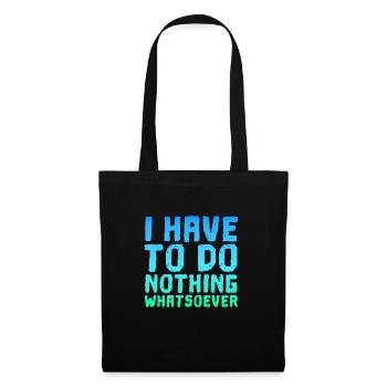 Ich Muss Gar Nichts Spruch Spruch cooler Spruch - Stoffbeutel - Schwarz - Vorne