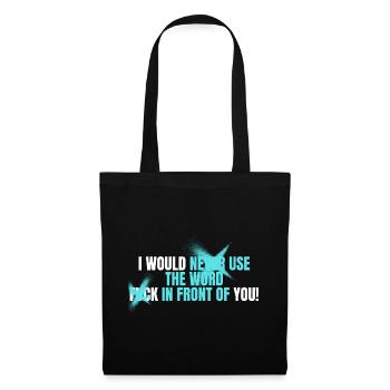 I would never use the Word Fuck in front of you - Stoffbeutel - Schwarz - Vorne