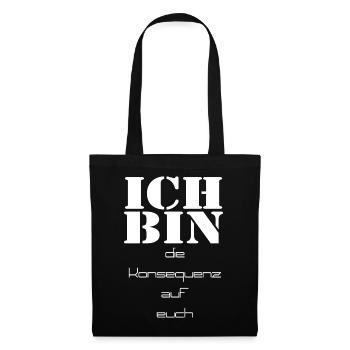 ich bin die Konsequenz auf euch - Stoffbeutel - Schwarz - Vorne