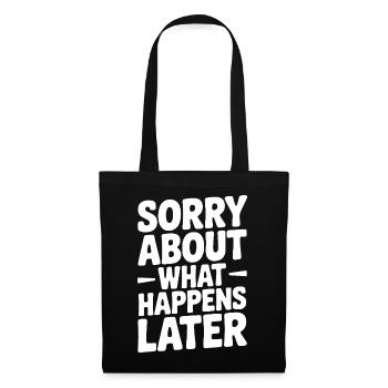 Sorry About What Happens Next - Tote Bag - black - Front