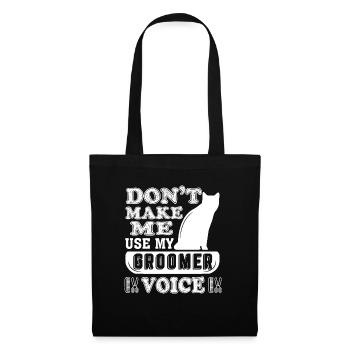 Dont Make Me Use My Groomer Voice - Tote Bag - black - Front