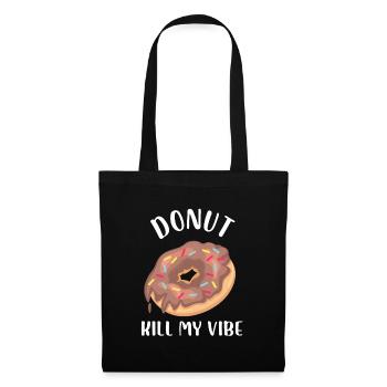 donut kill my vibe Design for a fans of sweets and - Stoffbeutel - Schwarz - Vorne