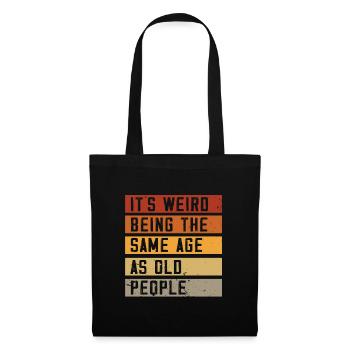 C’est bizarre d’avoir le même âge que les personnes âgées - Sac en tissu - noir - Devant