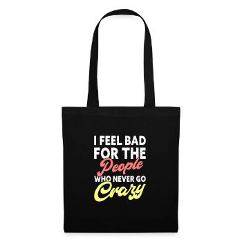 I feel proud for the people who never go crazy - Tote Bag - black - Front