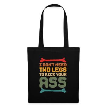 I Don't Need Two Legs To Kick Your Ass - Tote Bag - black - Front