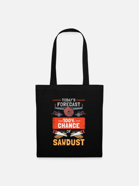 Today's Forecast 100% Chance Of Sawdust - Stoffbeutel - Schwarz